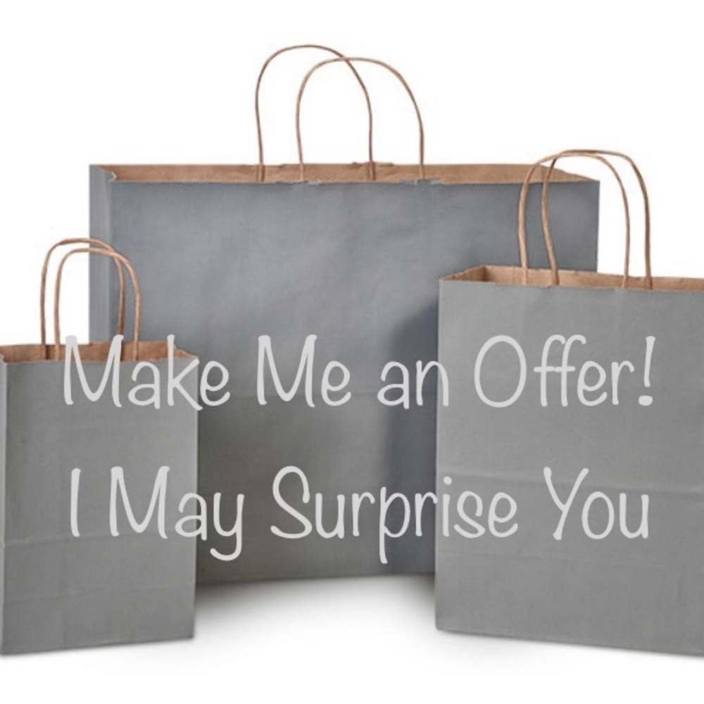 Make me an offer— I may surprise you!